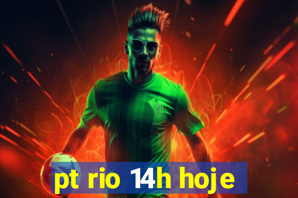 pt rio 14h hoje